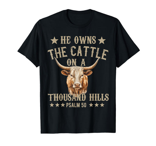 He owns The Cattle On A Thousand Hills Psalm 50 Christian T-Shirt