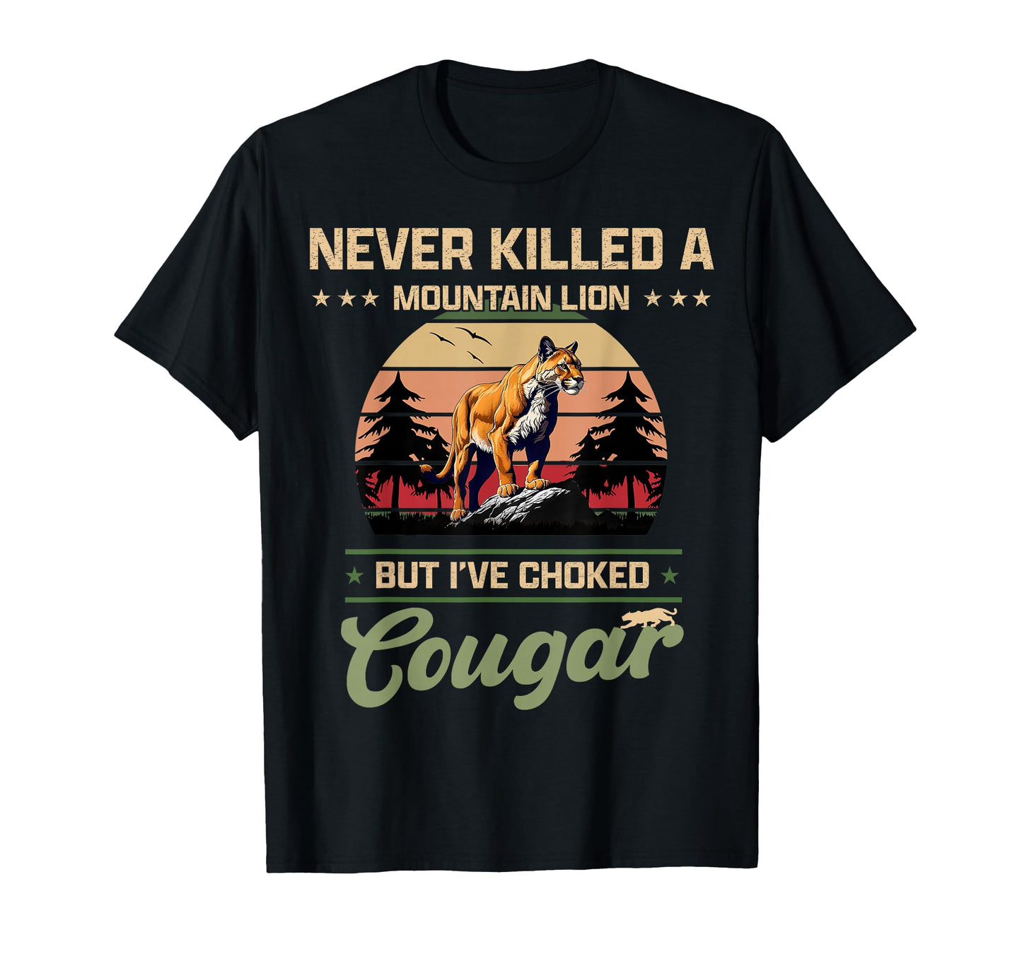 Never Killed A Mountain Lion But I've Choked A Cougar quotes T-Shirt