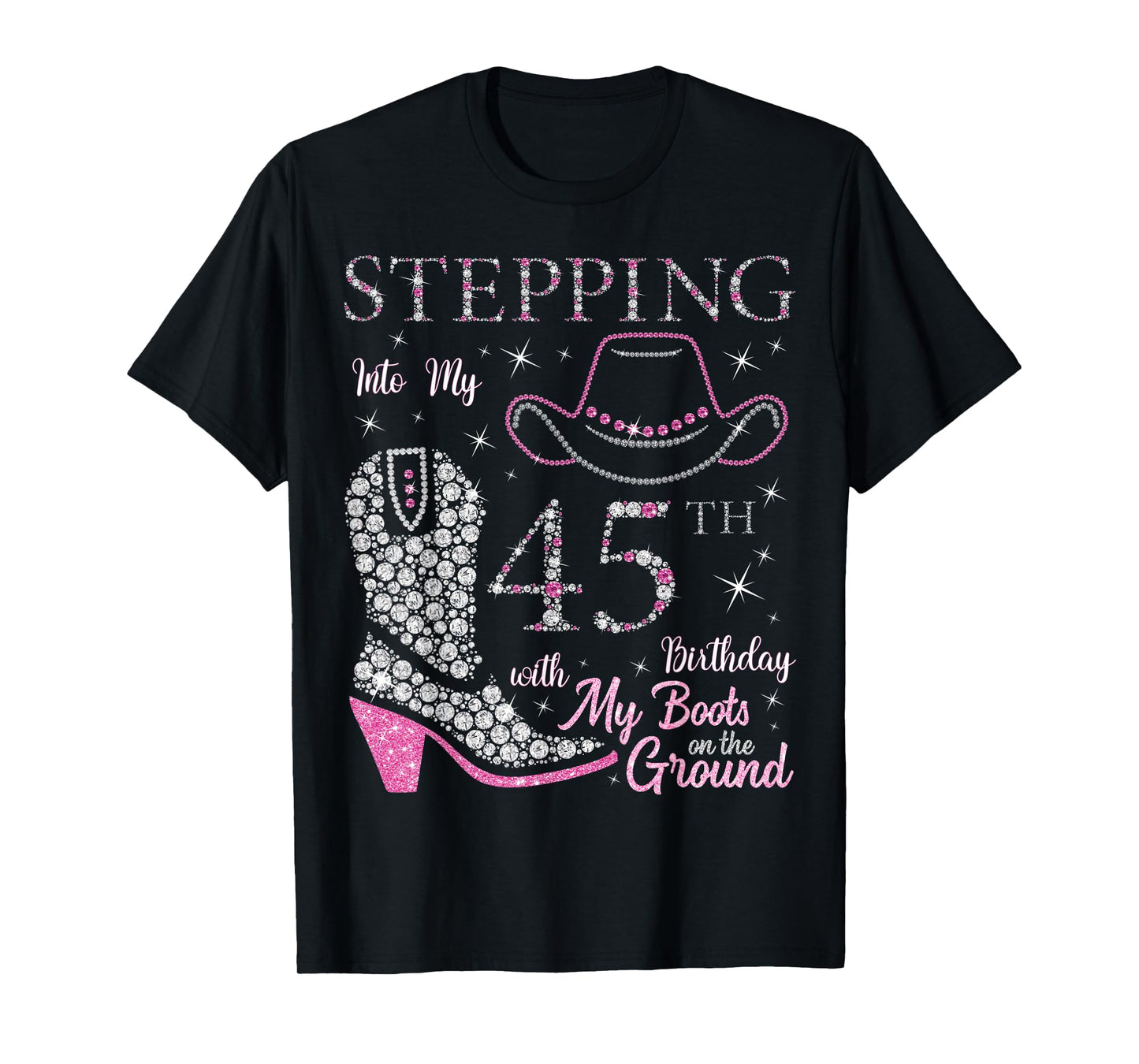 Stepping Into My 45th Birthday With My Boots On The Ground T-Shirt