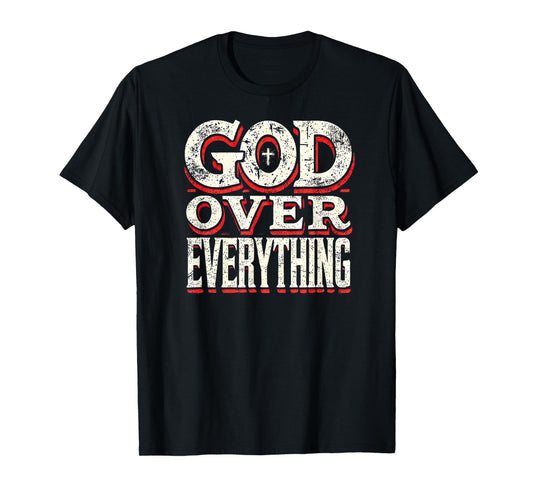 God Over Everything Faith-Based Christian T-Shirt Gifts T-Shirt