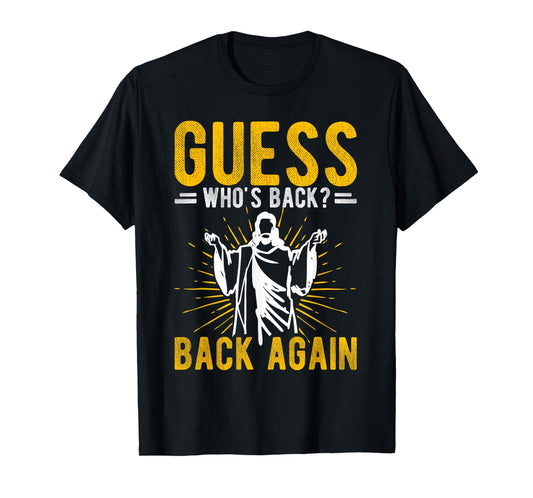 GUESS WHO'S BACK? BACK AGAIN Easter Jesus T-Shirt
