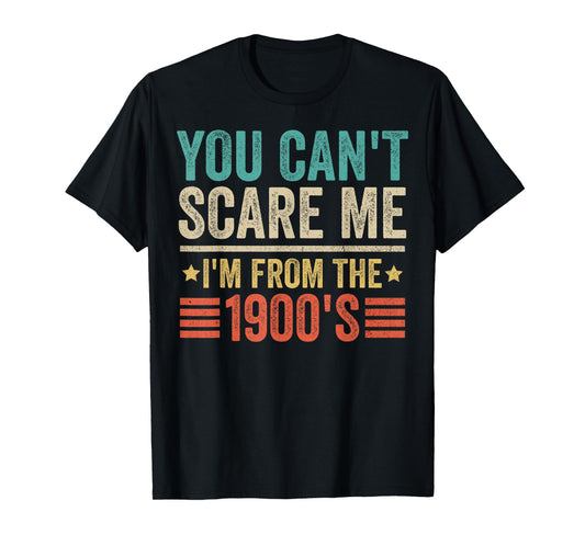 You Can't Scare Me I'm From The 1900's - Funny Retro Vintage T-Shirt