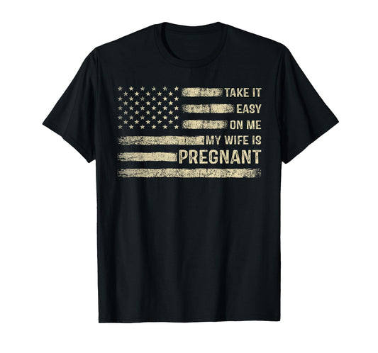 Take It Easy On Me My Wife Is Pregnant T-Shirt