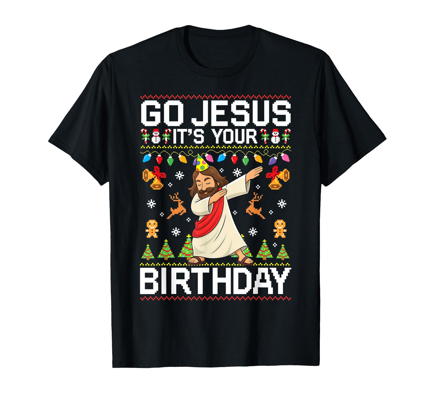 Go Jesus It's Your Birthday Ugly Christmas Sweater Funny T-Shirt