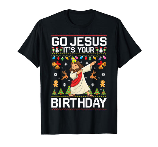 Go Jesus It's Your Birthday Ugly Christmas Sweater Funny T-Shirt