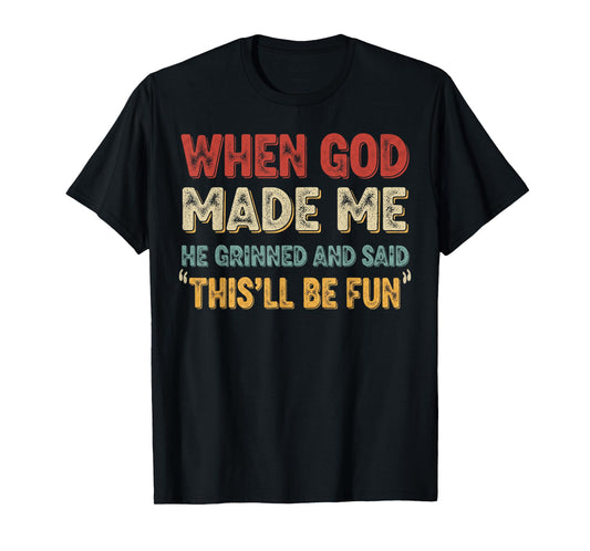 When God Made Me He Grinned Funny Graphic shirts Men T-Shirt