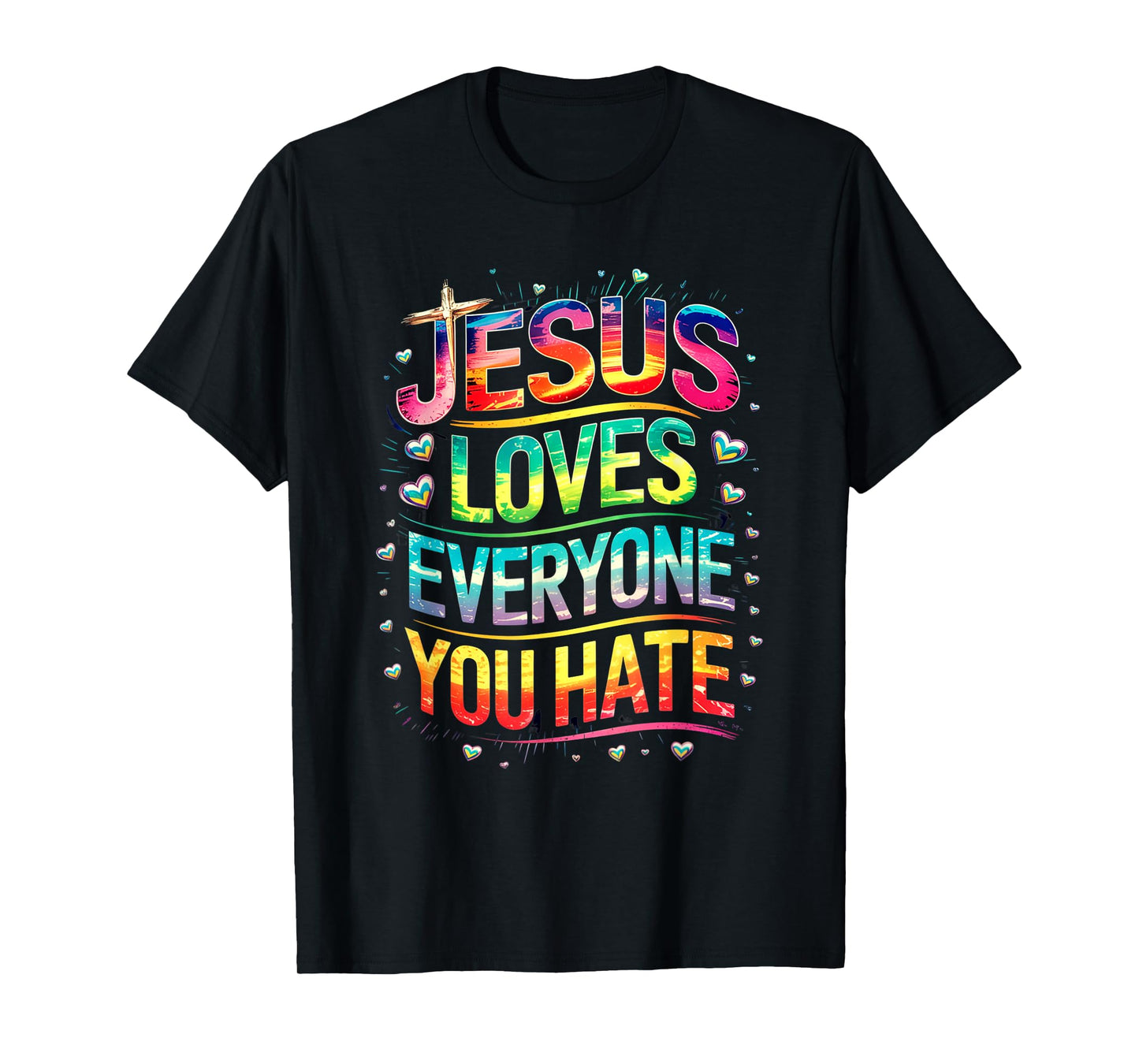 Jesus Loves Everyone You Hate Christian LGBTQ Religion Funny T-Shirt