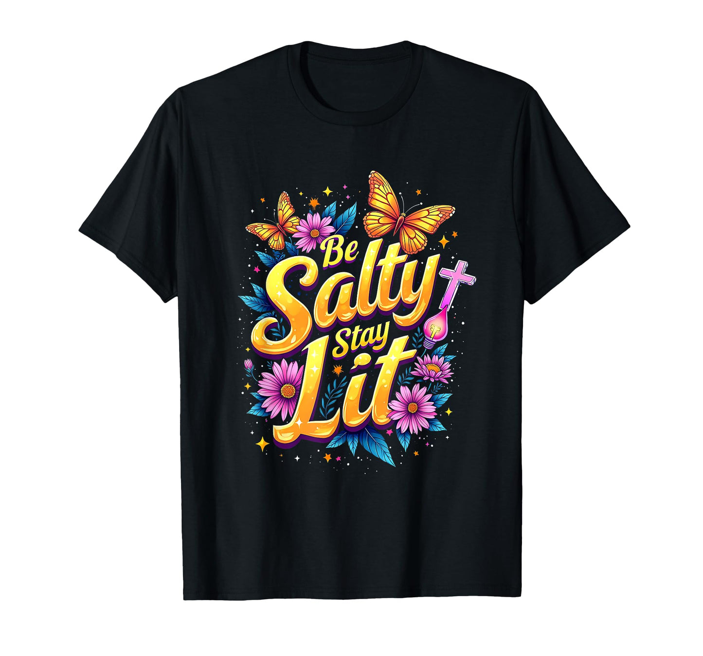 Be Salty Stay Lit Christian Floral Faith Design T-Shirt