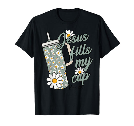 Jesus Fills My Cup Psalm 23 5 Flower Tumbler T-Shirt