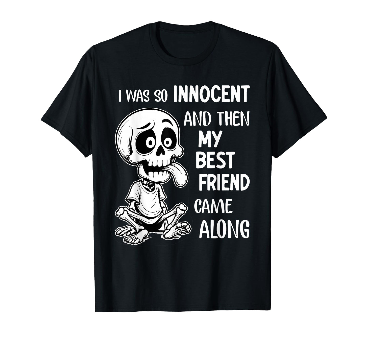 I was So Innocent and Then My Best Friend Came Along Funny T-Shirt