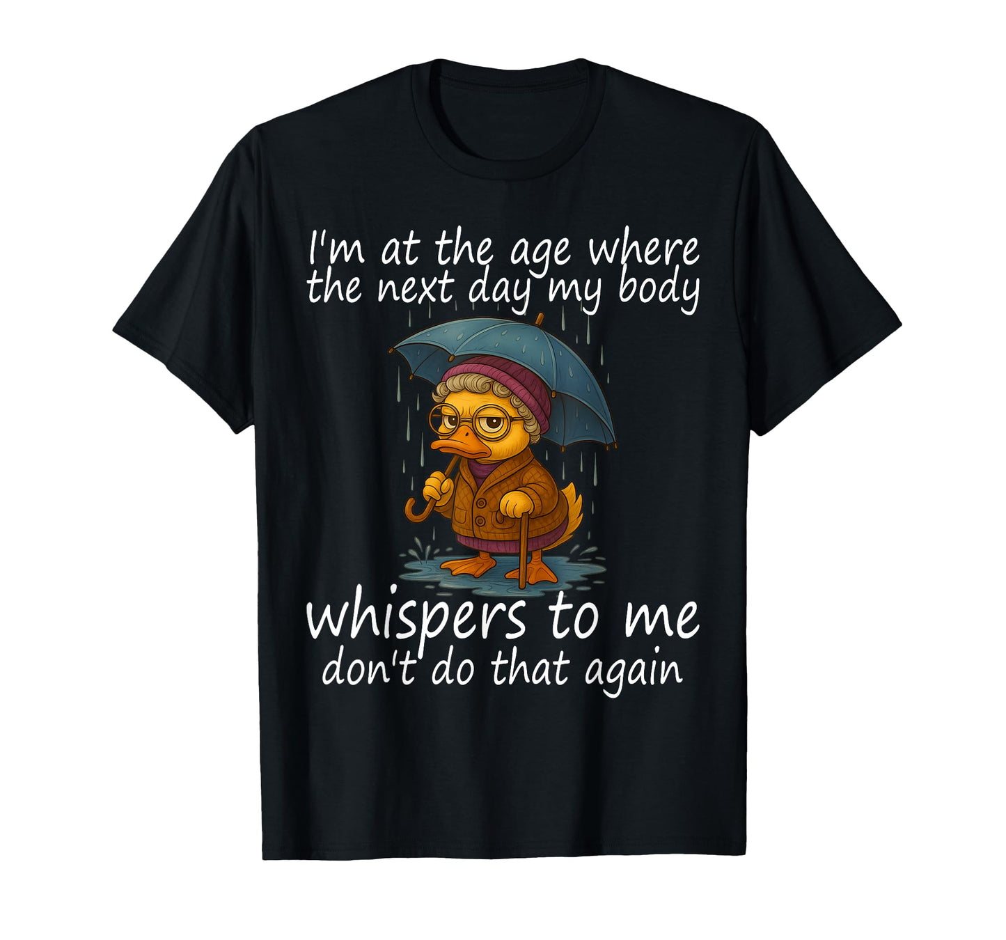 I'm At The Age Where The Next Day My Body Whispers To Me T-Shirt