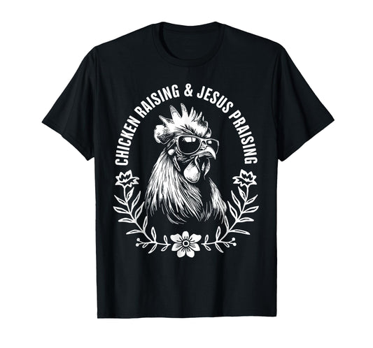 Chicken Raising and Jesus Praising Funny Faith Gift T-Shirt