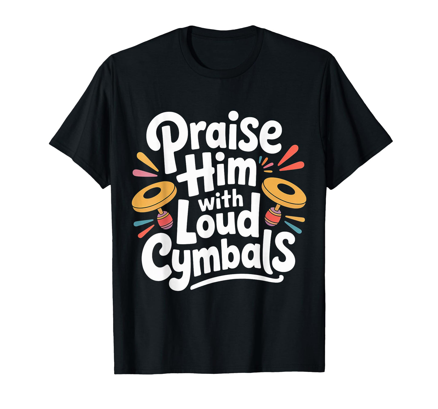 Praise Him with Loud Cymbals Worship Church Drummer - T-Shirt