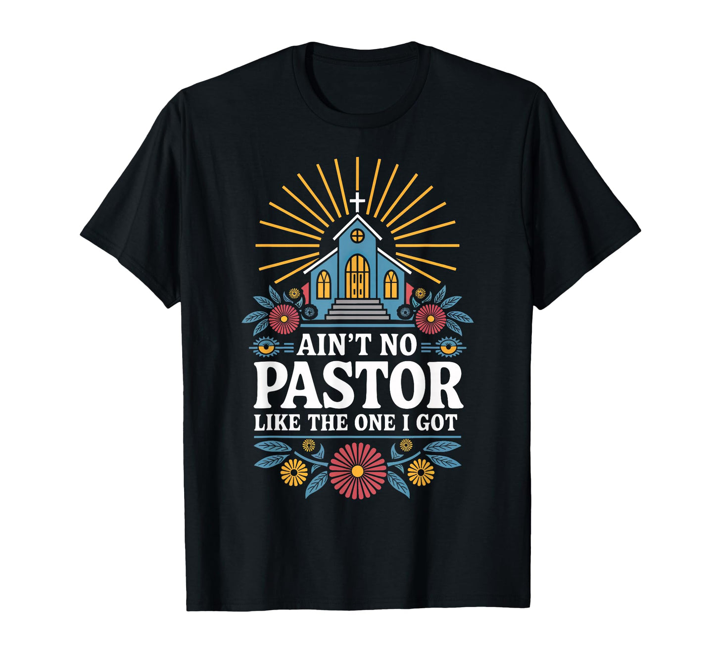Ain't No Pastor Like The One I Got T-Shirt