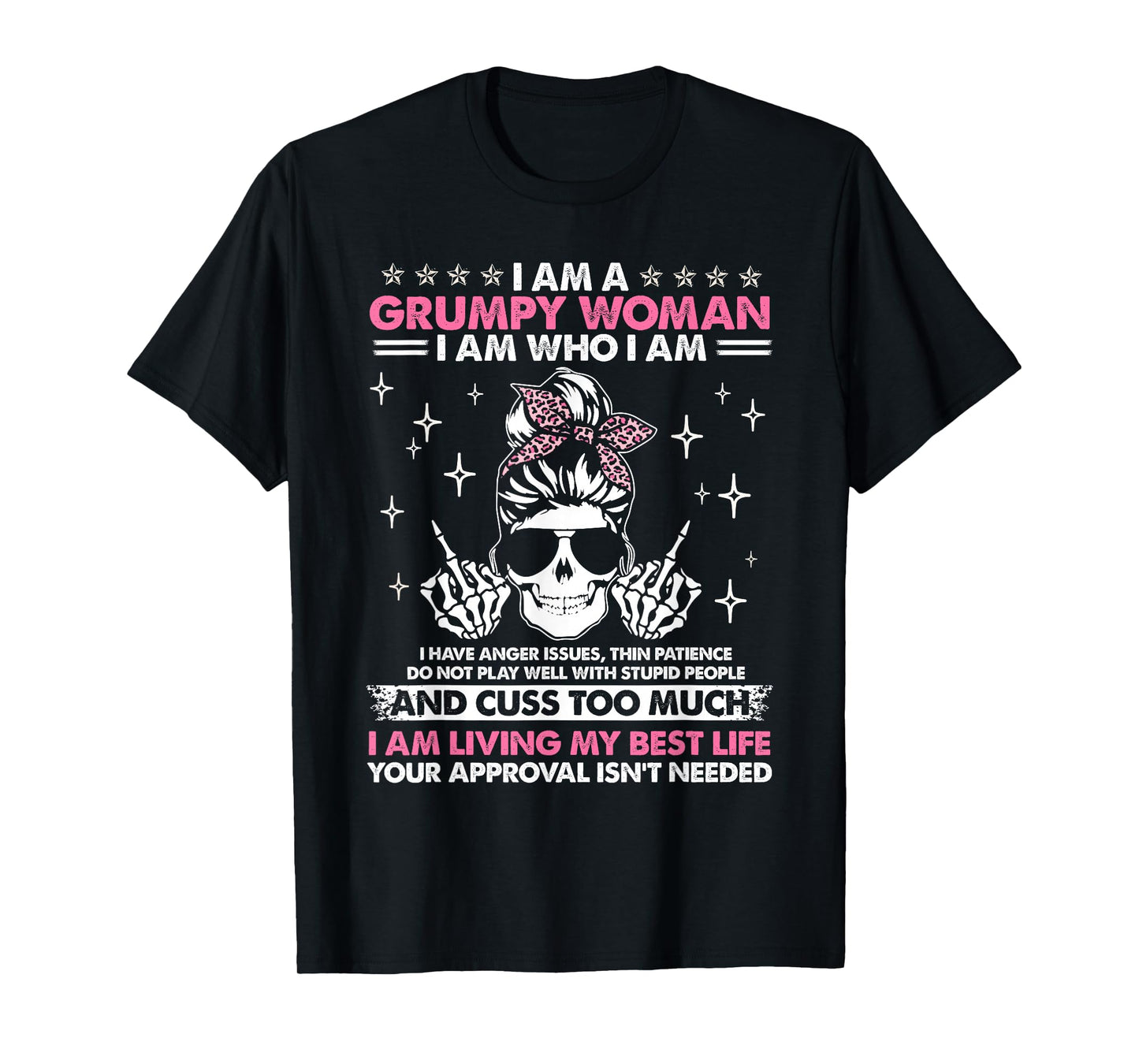 I Am A Grumpy Woman I Am Who I Am I Have Anger Issues Funny T-Shirt