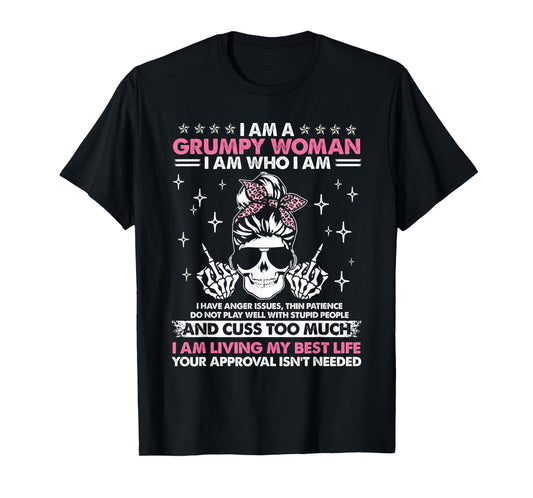 I Am A Grumpy Woman I Am Who I Am I Have Anger Issues Funny T-Shirt