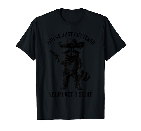 Raccoon Cowboy You've Just Buttered Your Last Biscuit Funny T-Shirt