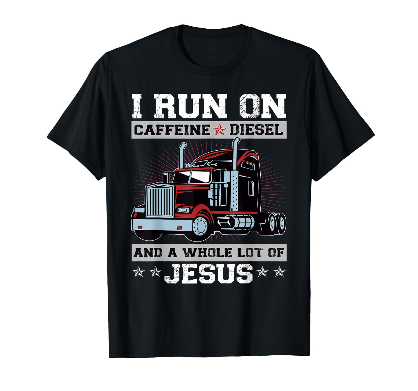 I Run On Caffeine Diesel And A Whole Lot Of Jesus T-Shirt
