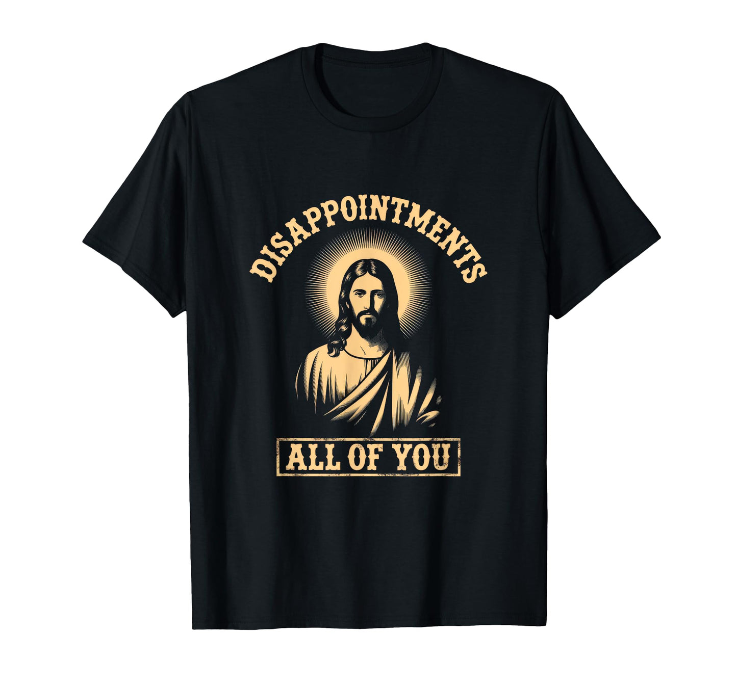 Jesus Disappointments All of You Meme Sarcastic Funny T-Shirt