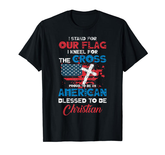 Stand For Flag Kneel For Cross Proud Be American Christian T-Shirt