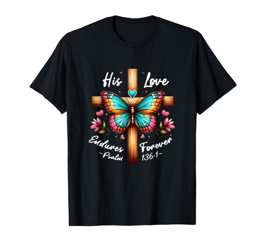 His Love Endures Forever God Faith Jesus T-Shirt