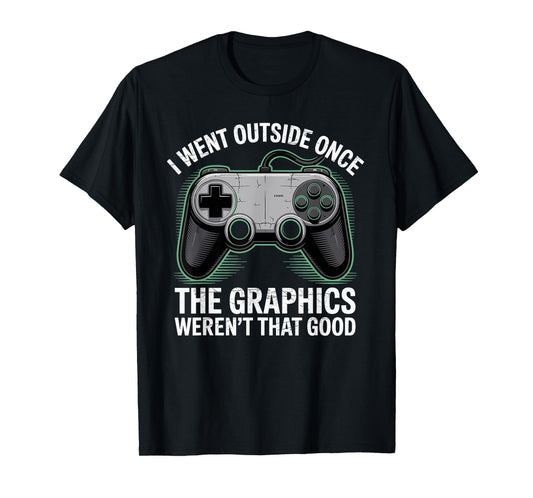 I Went Outside Once The Graphics Weren't That Good Gamer Boy T-Shirt
