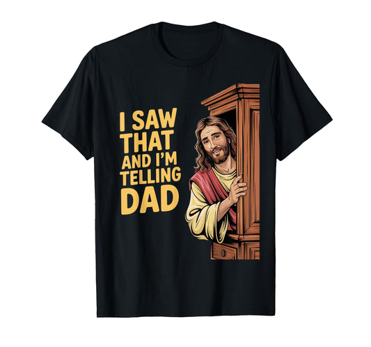 Funny Jesus I Saw That I'm Telling Dad Funny Religious T-Shirt