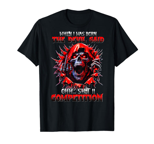 (BACK) When I Was Born The Devil Said Ohh Sht Competition T-Shirt