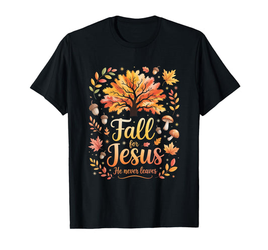 Fall for Jesus He Never Leaves Autumn Christian Faith Funny T-Shirt