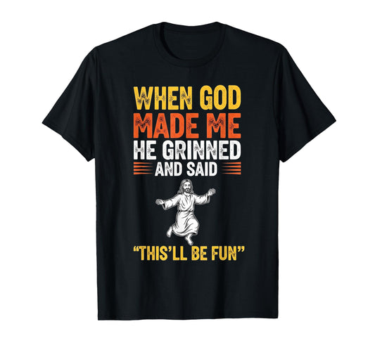 When God Made Me He Grinned Christian Religious Humor Quote T-Shirt