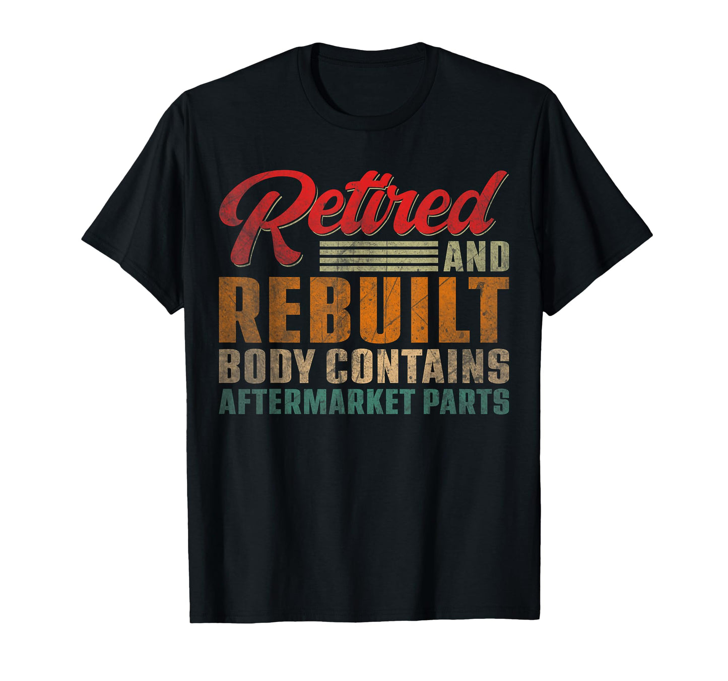 Vintage Retired And Rebuilt Body Contains Aftermarket Parts T-Shirt