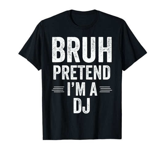 Dj Costume Halloween Bruh Pretend I'm A Dj Funny T-Shirt