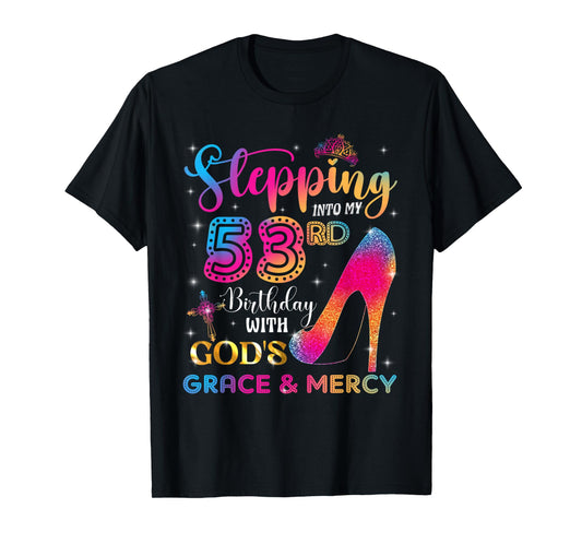 Stepping into my 53rd birthday with God's grace & Mercy Girl T-Shirt