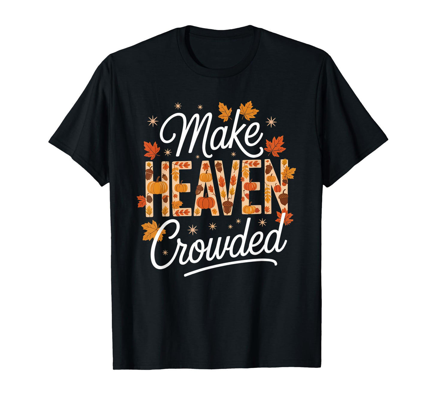 Make Heaven Crowded Christian Faith Bible T-Shirt