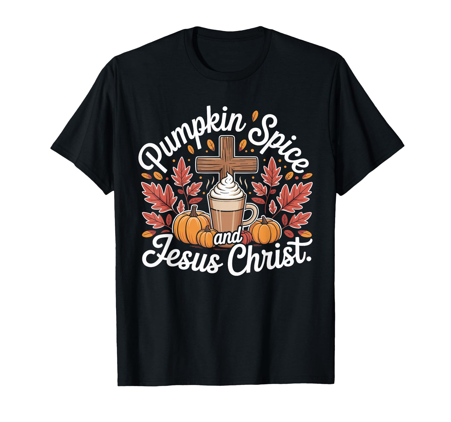 Pumpkin Spice and Jesus Christ Fall Faith Latte T-Shirt