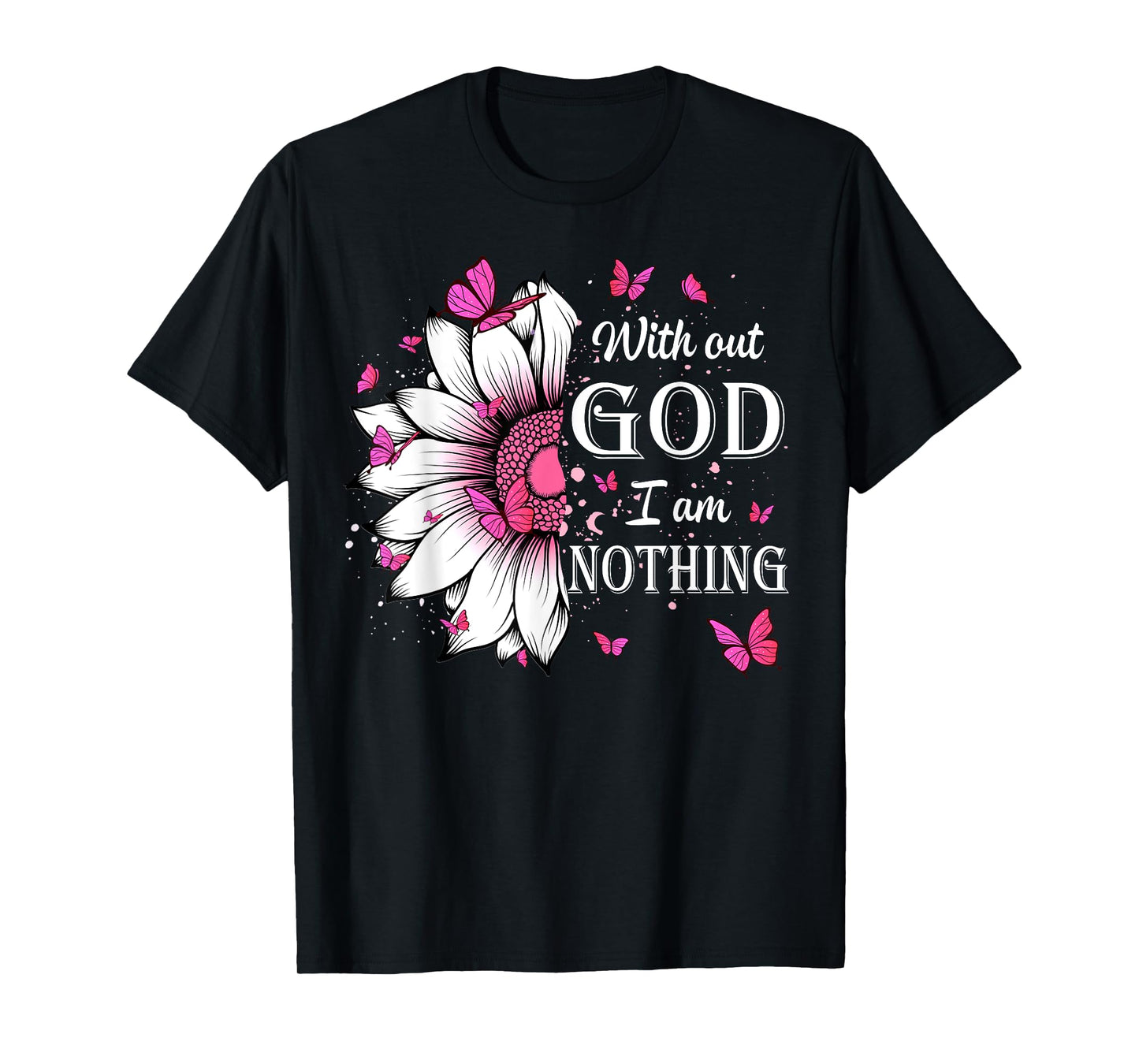 Without God I Am Nothing Jesus Christian Believers T-Shirt