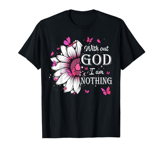 Without God I Am Nothing Jesus Christian Believers T-Shirt