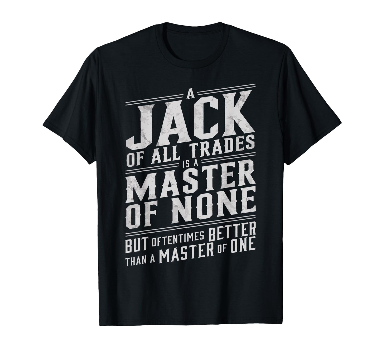 Jack of all trades is a master of none but oftentimes better T-Shirt