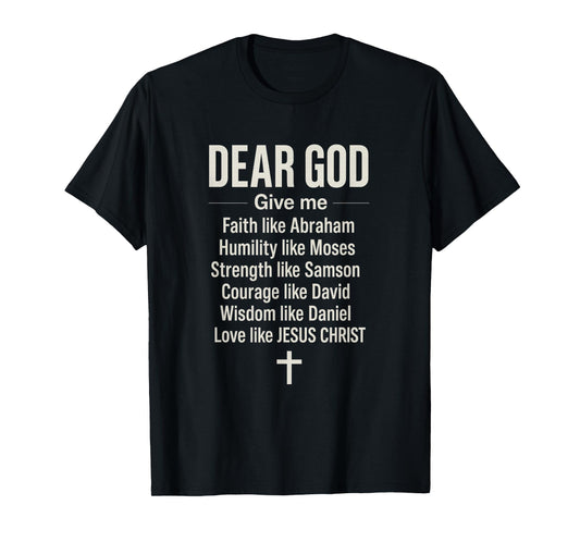 Dear God Give Me Faith Love Jesus - Prayer Christian T-Shirt