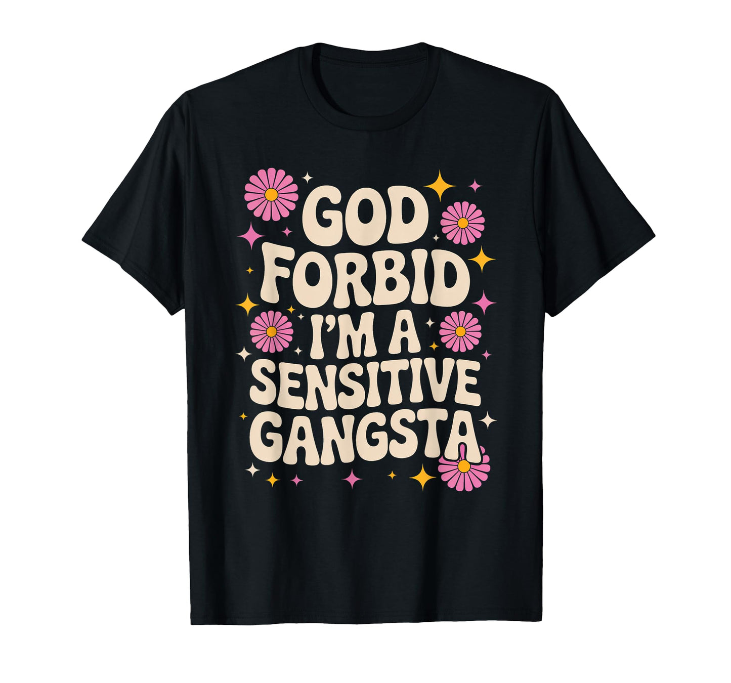 Funny Saying God Forbid I'm A Sensitive Gangsta Women Men T-Shirt