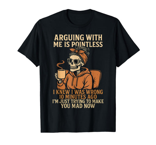 Arguing With Me Is Pointless Funny Skeleton Halloween Quote T-Shirt