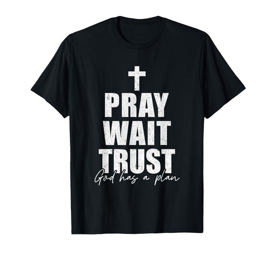 Pray Wait Trust Christian Inspirational Faith For Men Women T-Shirt