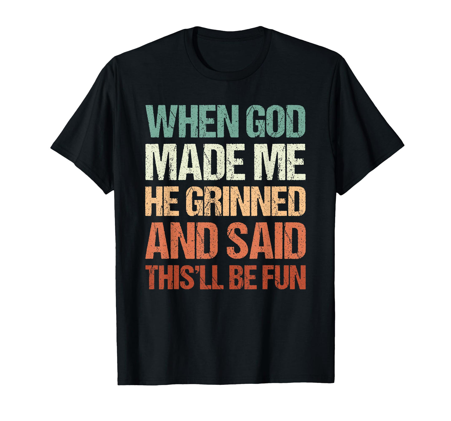 Graphic Tees Men Women, When God Made Me He Grinned And Said T-Shirt
