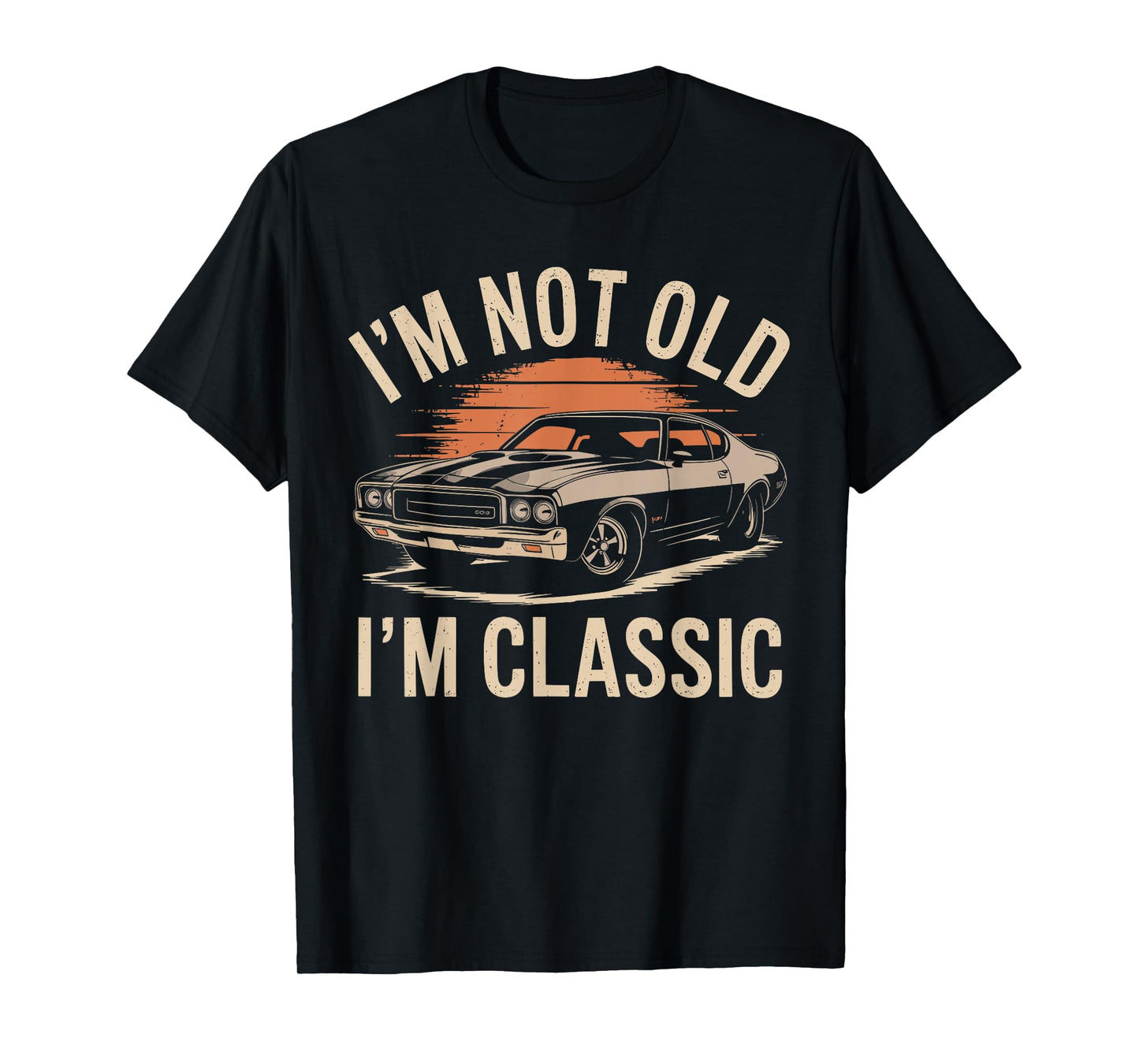I'm Not Old I'm Classic Funny Car Graphic - Mens & Womens T-Shirt