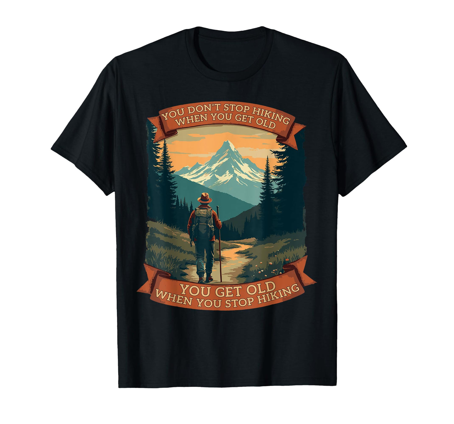 You Don’t Stop Hiking When You Get Old Funny Adventure T-Shirt