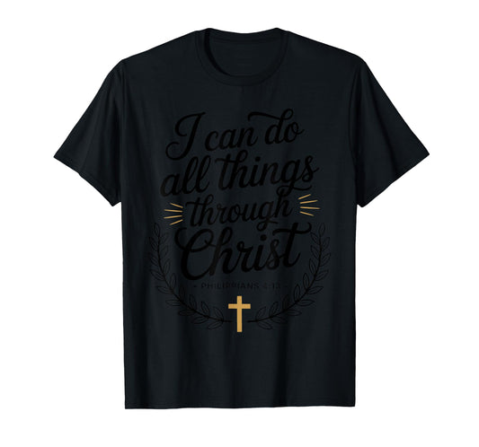 I Can Do All Things Through Christ Philippians 4:13 T-Shirt