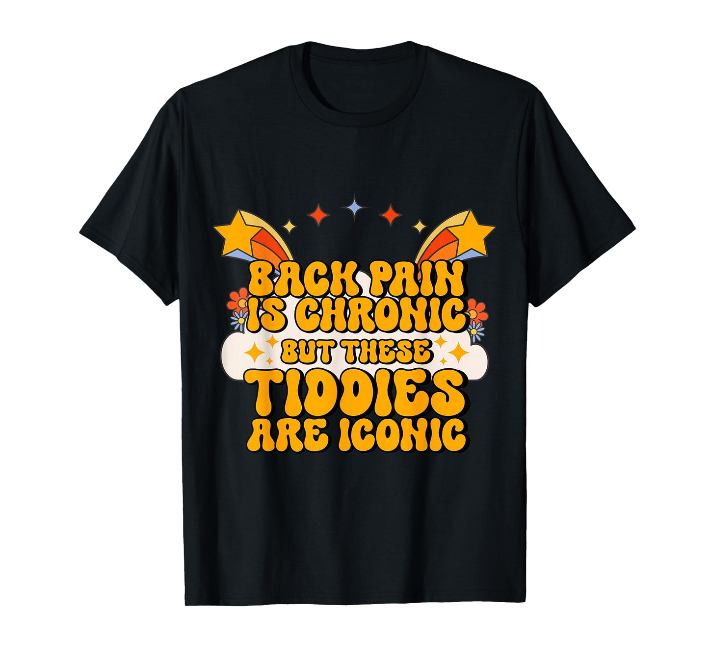 Inappropriate Back Pain Chronic But These Tiddies Are Iconic T-Shirt