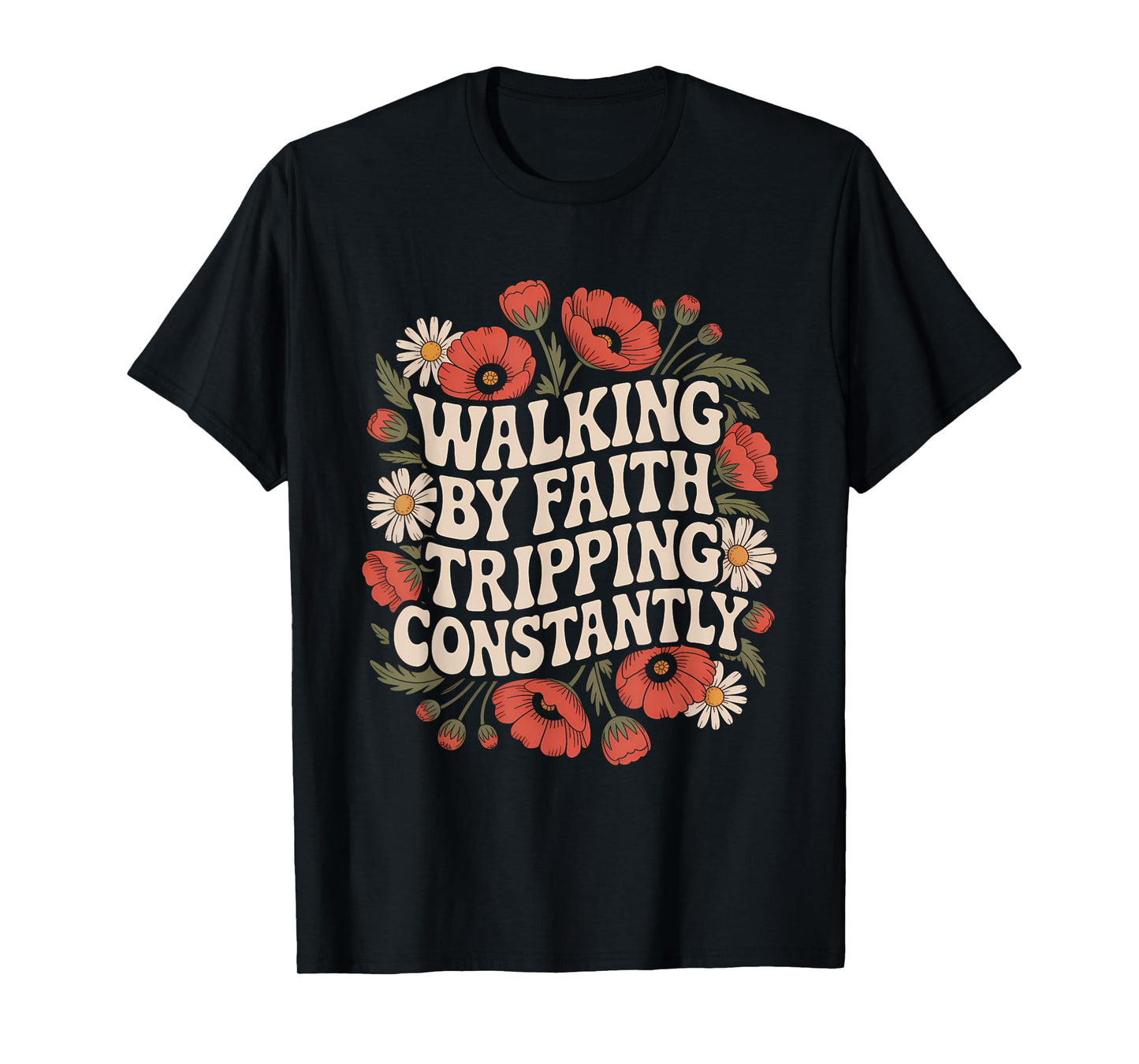 Walking by Faith Tripping Constantly Funny Walk with God T-Shirt