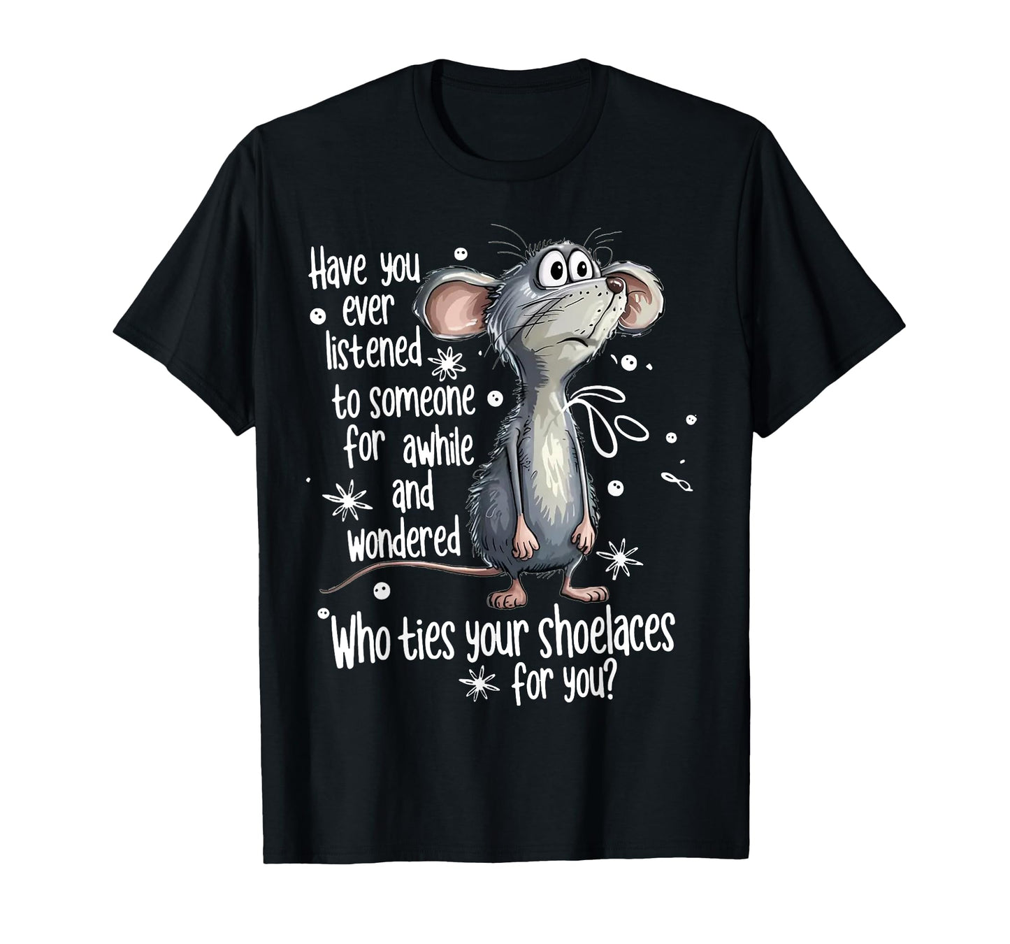 Mouse Have You Ever Listened To Someone For A While And T-Shirt