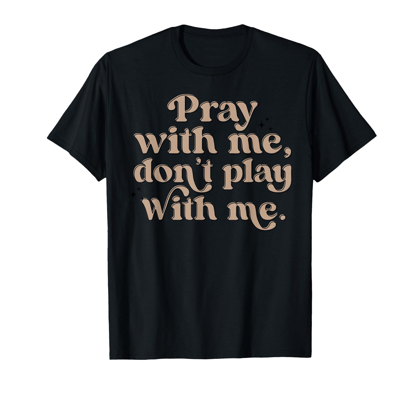 Pray With Me Don't Play With Me T-Shirt